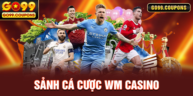 WM Casino | Thiên Đường Cá Cược Game Bài Tại Nhà Cái Go99